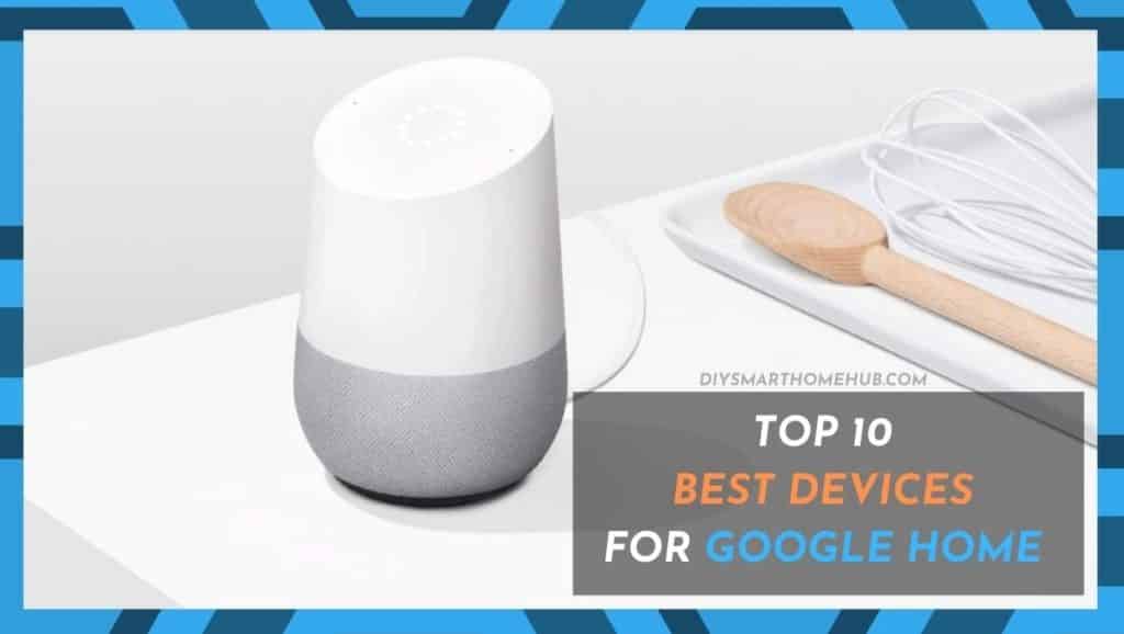 10 Best Google Home Compatible Devices List Review 2022 DIY Smart