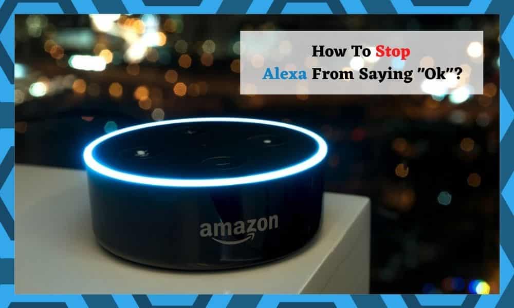 How to Make Alexa Stop Saying Ok 