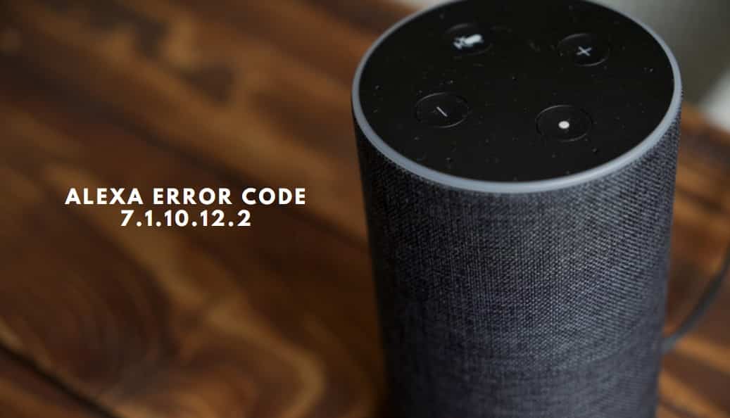 Alexa Error Code 7.1.10.12.2