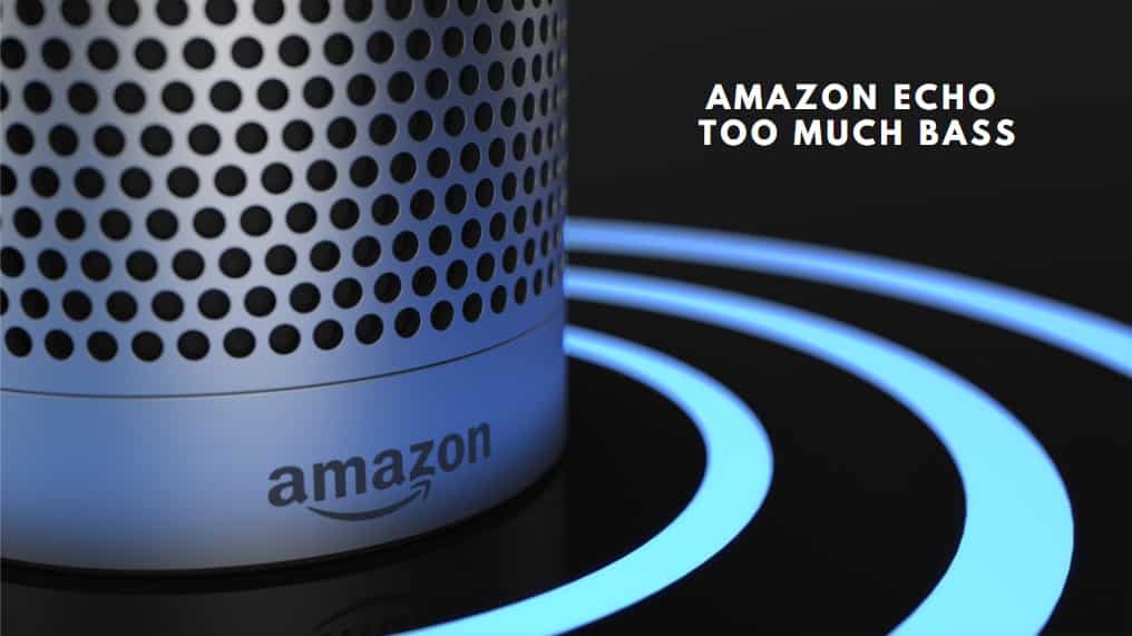 3 Ways to Fix Amazon Echo Too Much Bass 
