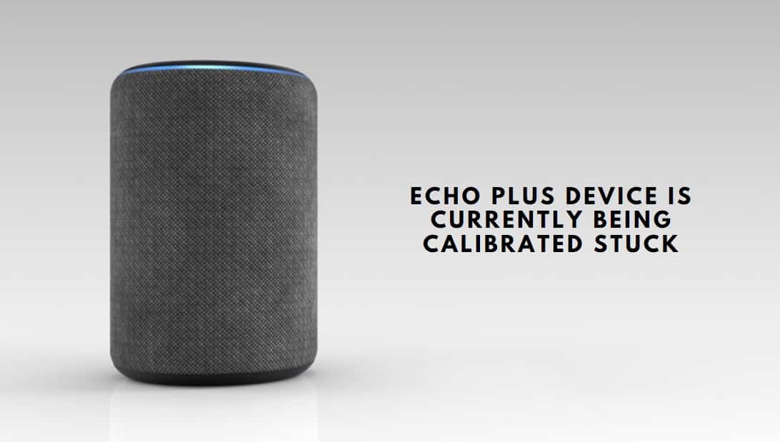 Echo Plus Device is Currently Being Calibrated Stuck