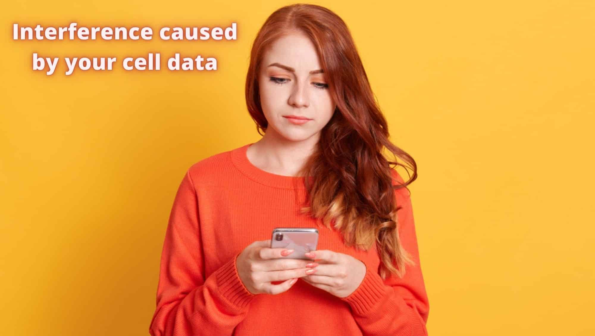 Interference caused by your cell data