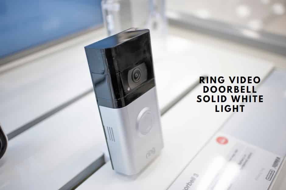 3 Reasons On Why Ring Video Doorbell Showing Solid White Light DIY