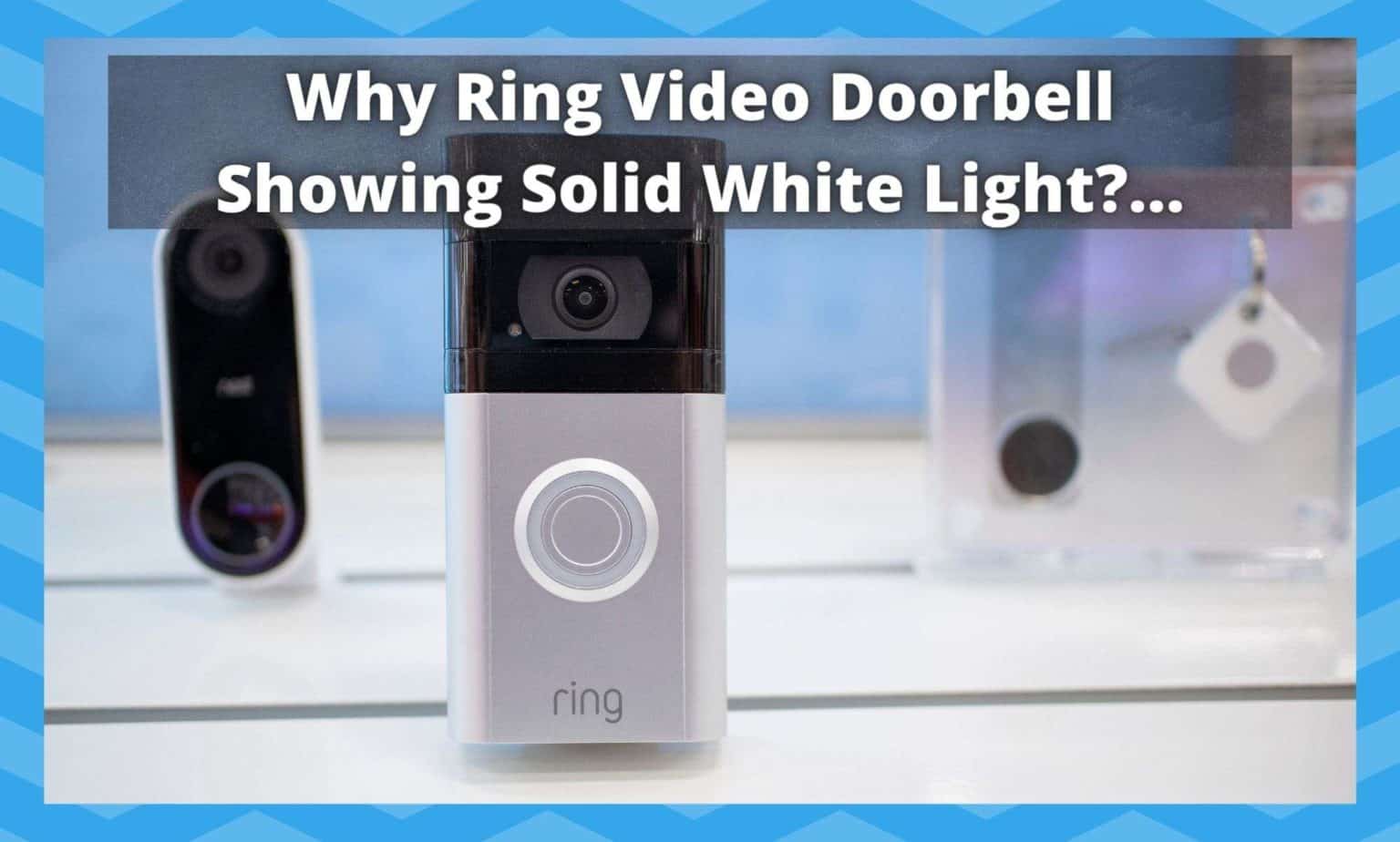 3 Reasons On Why Ring Video Doorbell Showing Solid White Light DIY