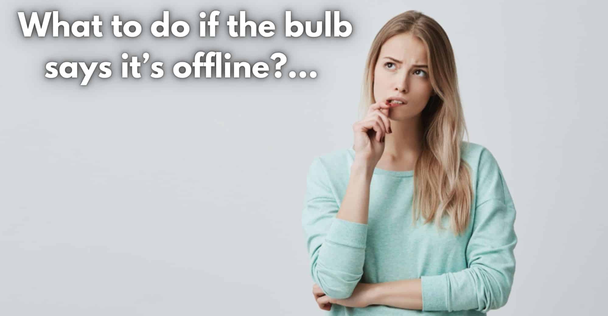 What to do if the bulb says it’s offline