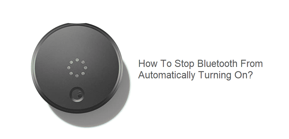 august lock how to stop bluetooth from automatically turning on