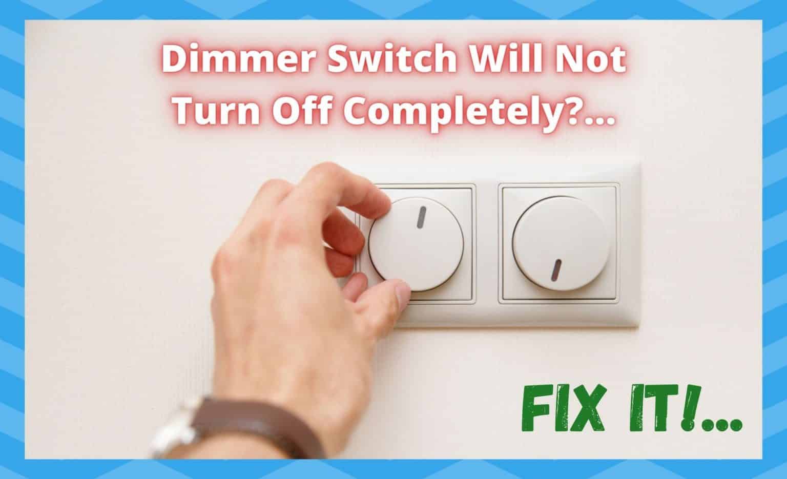 3 Ways To Fix Dimmer Switch Will Not Turn Off Completely DIY Smart