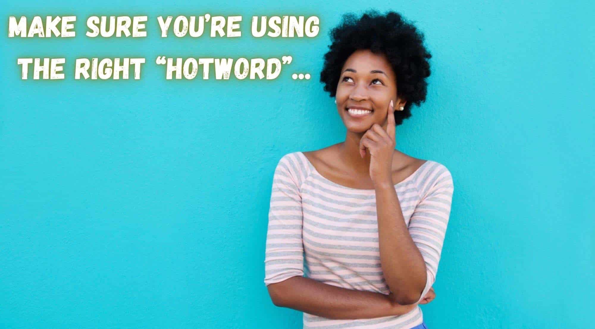 Make sure you’re using the right Hotword