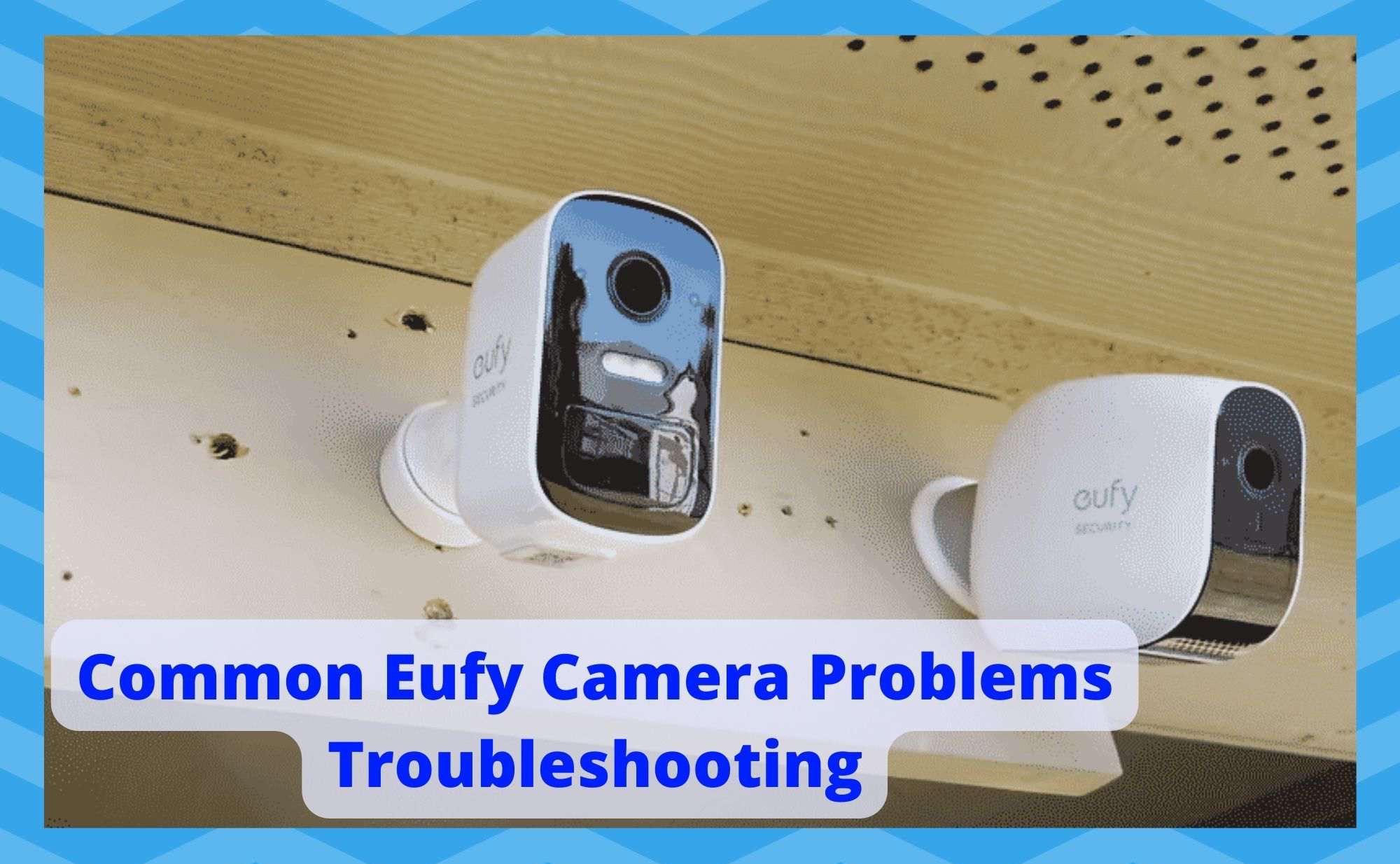 Common Eufy Camera Problems Troubleshooting