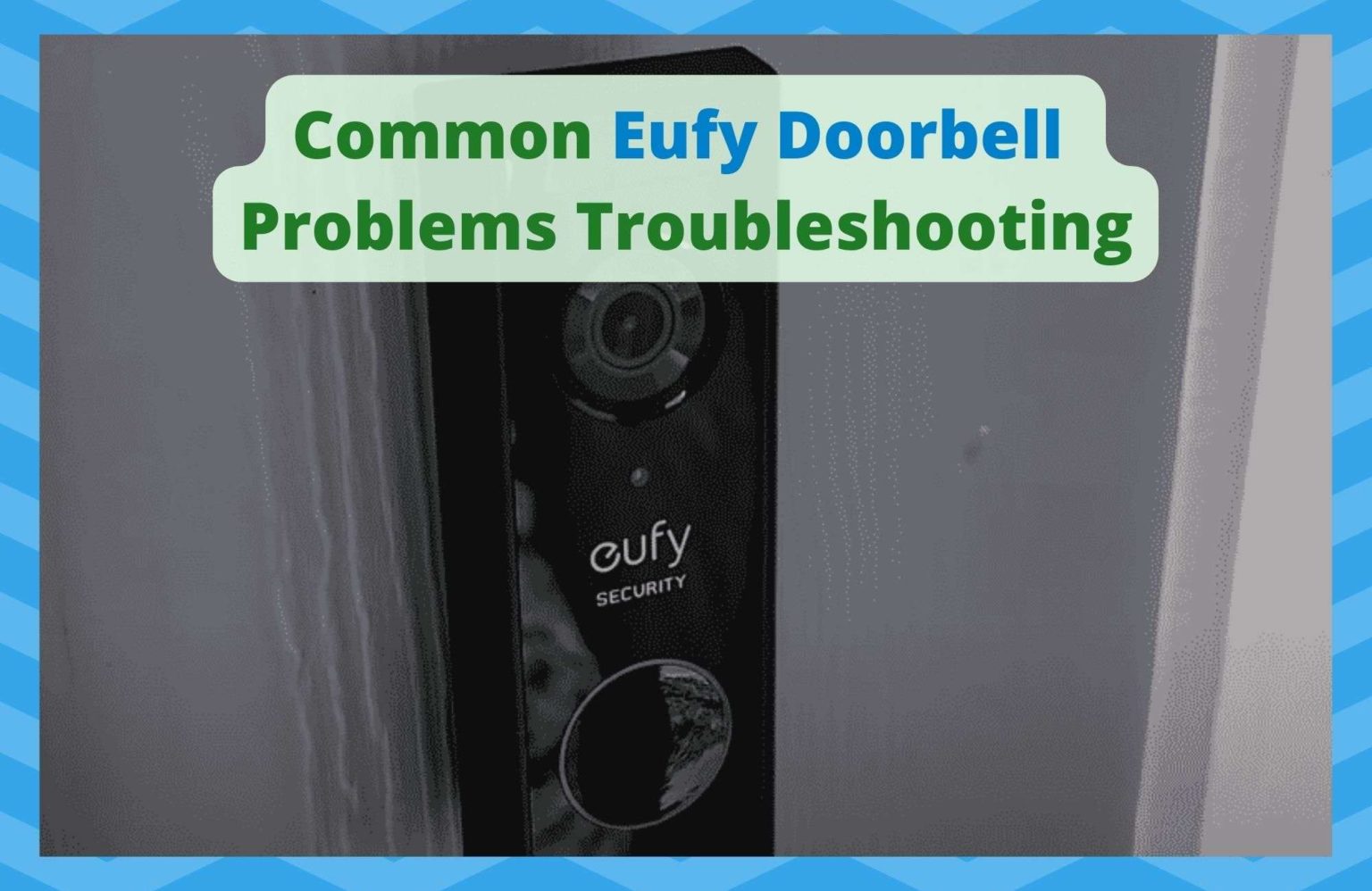 3 Common Eufy Doorbell Problems Troubleshooting DIY Smart Home Hub