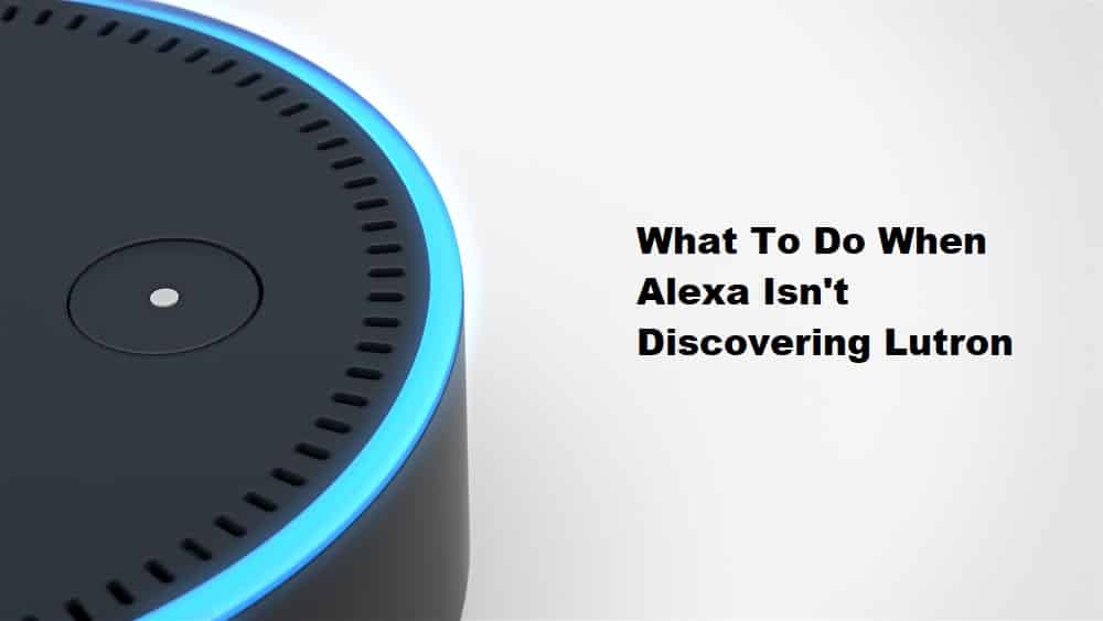 alexa not discovering lutron