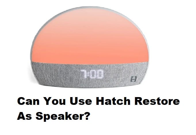 Can You Use Hatch Restore As A Speaker
