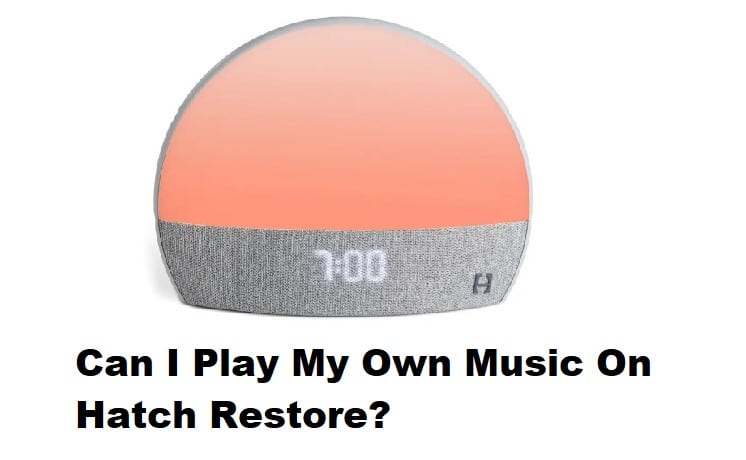 Can I Play My Own Music On Hatch Restore