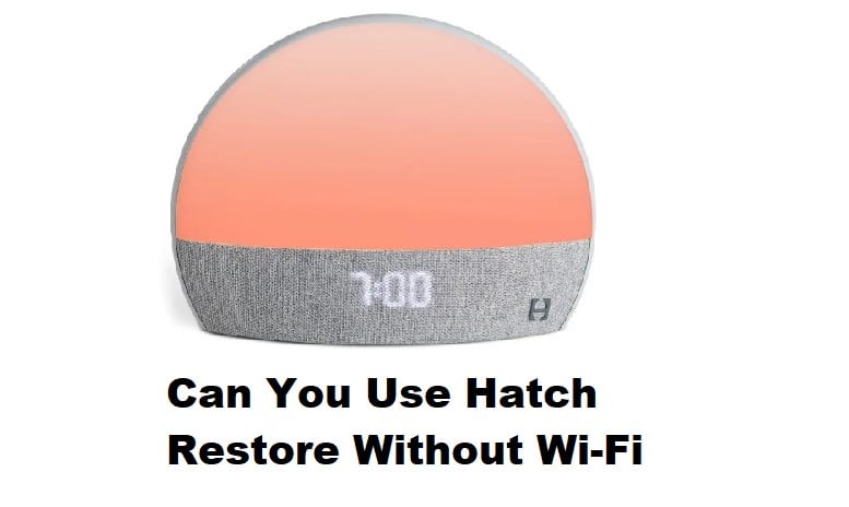can you use hatch restore without wifi