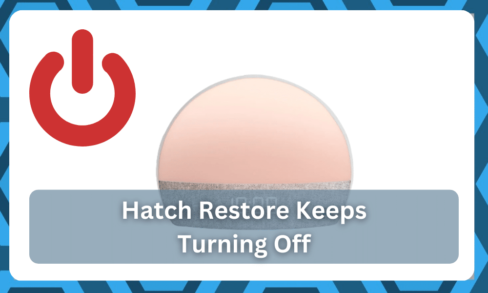 Hatch Restore Keeps Turning Off