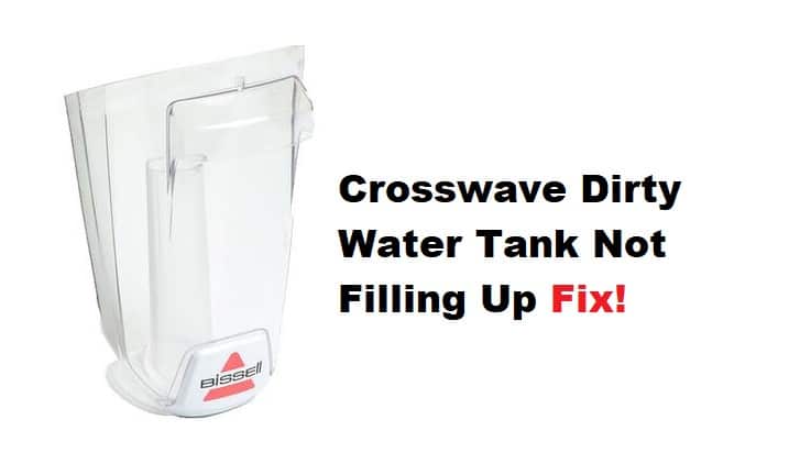 bissell crosswave dirty water tank not filling up