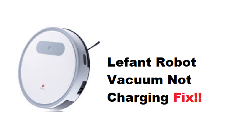 lefant robot vacuum not charging