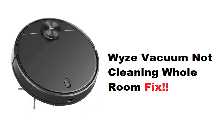wyze vacuum not cleaning whole room