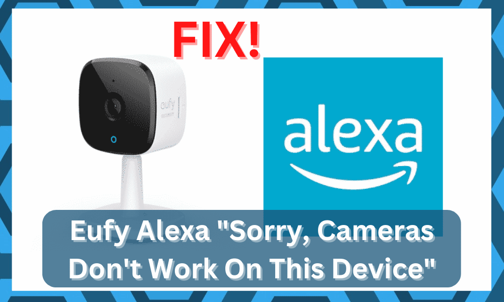 eufy alexa sorry cameras dont work on this device