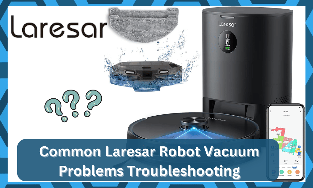 Common Laresar Robot Vacuum Problems Troubleshooting