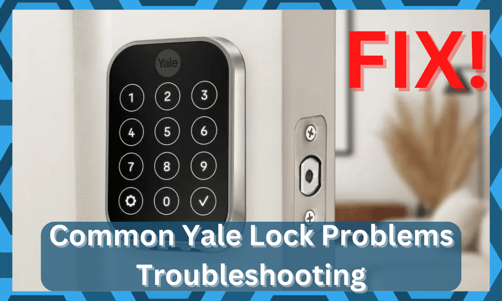 Common Yale Lock Problems Troubleshooting