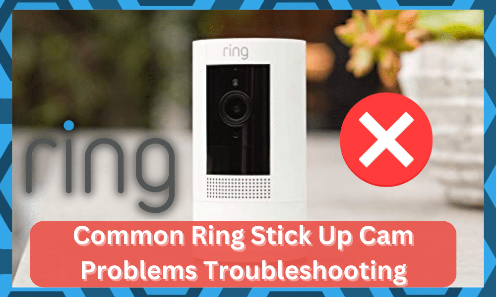 common Ring Stick Up Cam problems troubleshooting