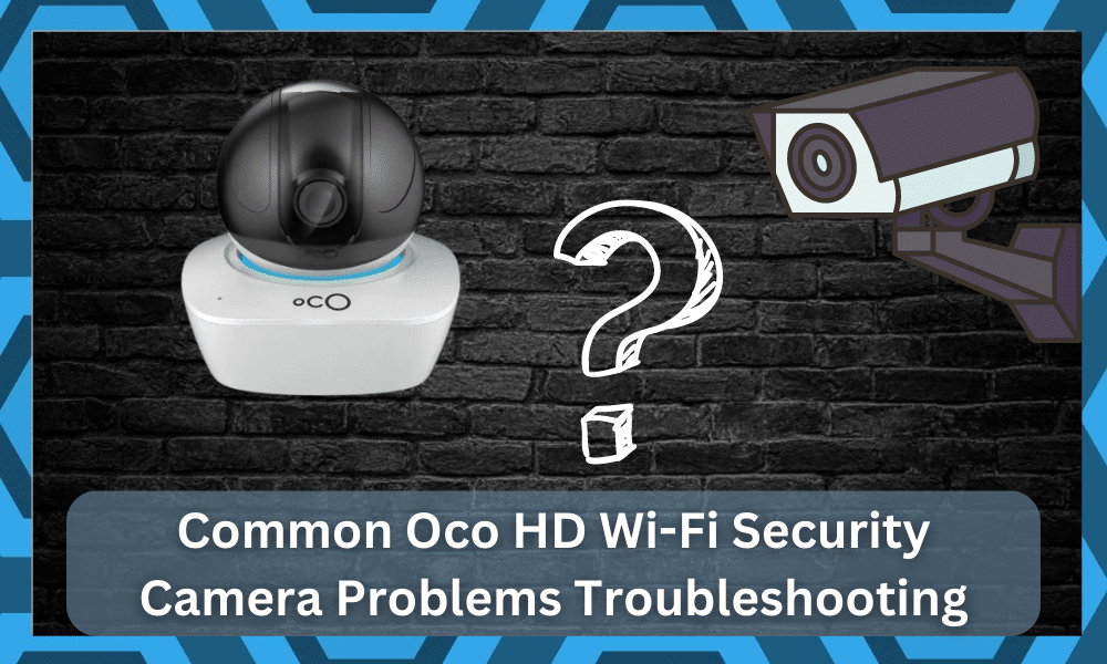common Oco HD Wi-Fi Security Camera problems troubleshooting