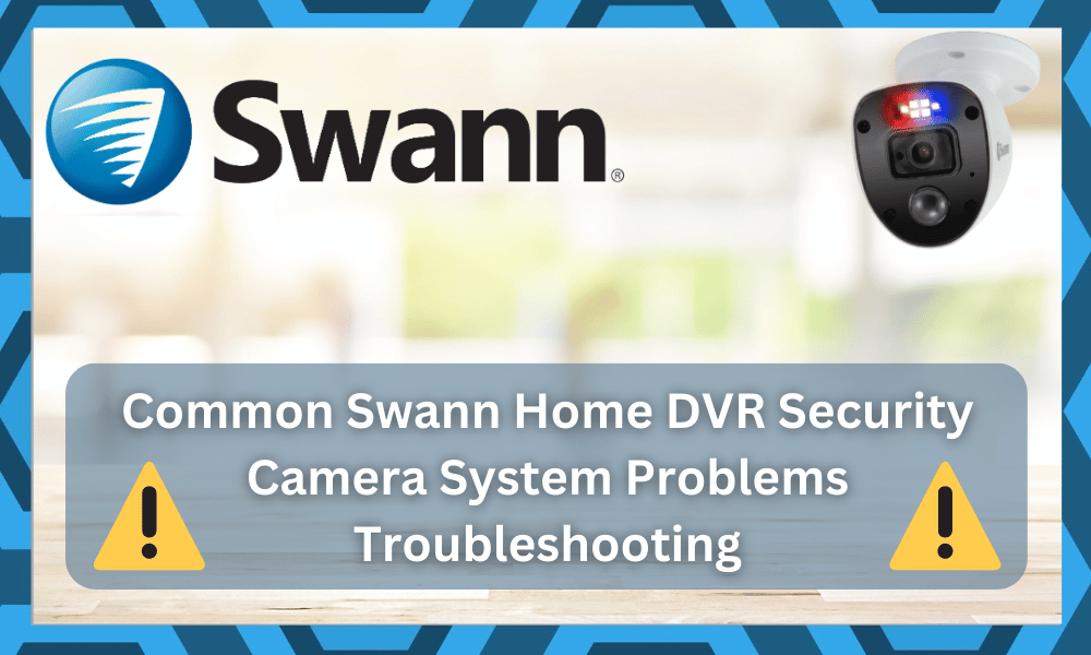 common Swann Home DVR Security Camera System problems troubleshooting