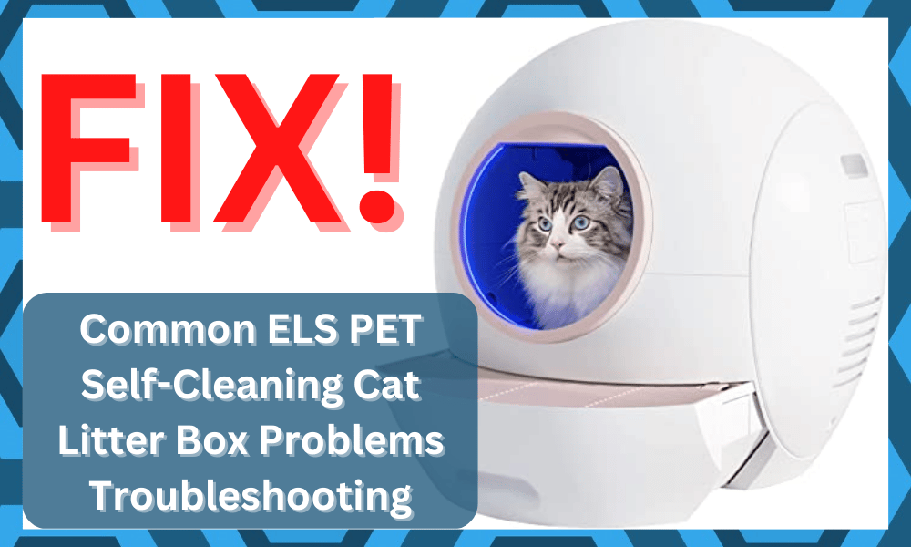 common ELS PET Self-Cleaning Cat Litter Box problems troubleshooting