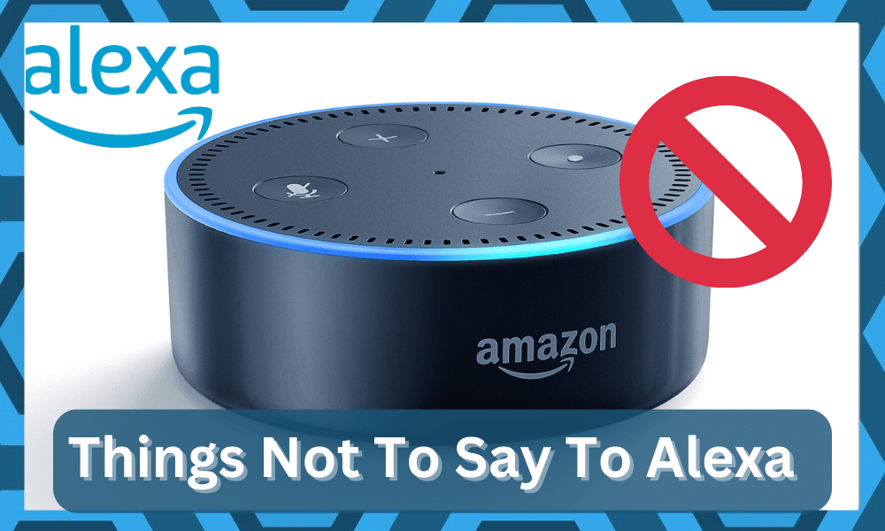 things not to say to alexa