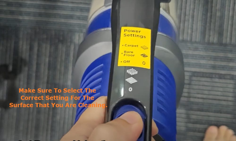 Make sure to select the correct setting for the surface that you are cleaning.