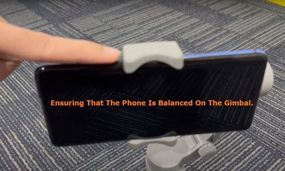 ensuring that the phone is balanced on the gimbal